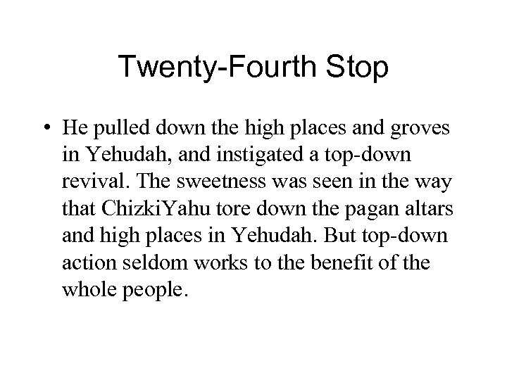 Twenty-Fourth Stop • He pulled down the high places and groves in Yehudah, and