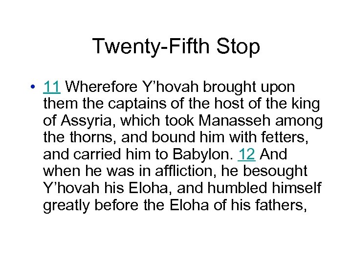 Twenty-Fifth Stop • 11 Wherefore Y’hovah brought upon them the captains of the host