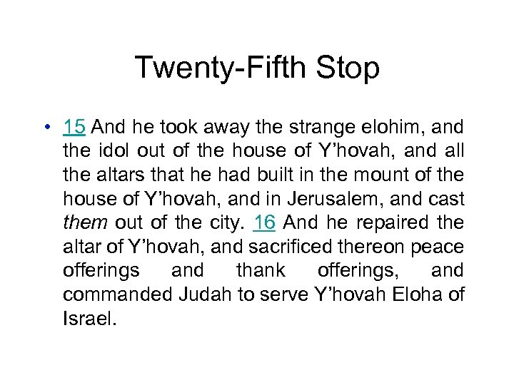 Twenty-Fifth Stop • 15 And he took away the strange elohim, and the idol