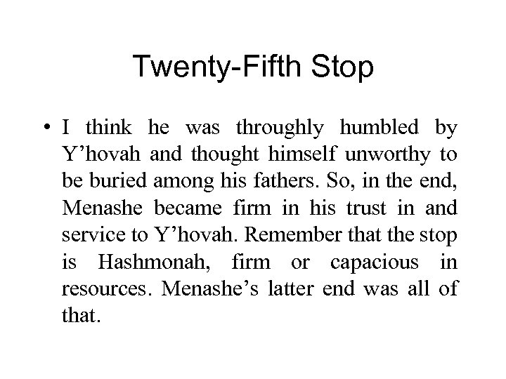 Twenty-Fifth Stop • I think he was throughly humbled by Y’hovah and thought himself