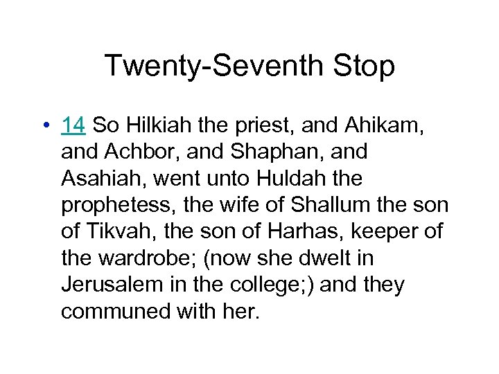 Twenty-Seventh Stop • 14 So Hilkiah the priest, and Ahikam, and Achbor, and Shaphan,