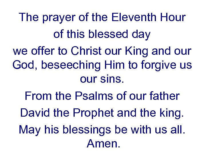 The prayer of the Eleventh Hour of this blessed day we offer to Christ