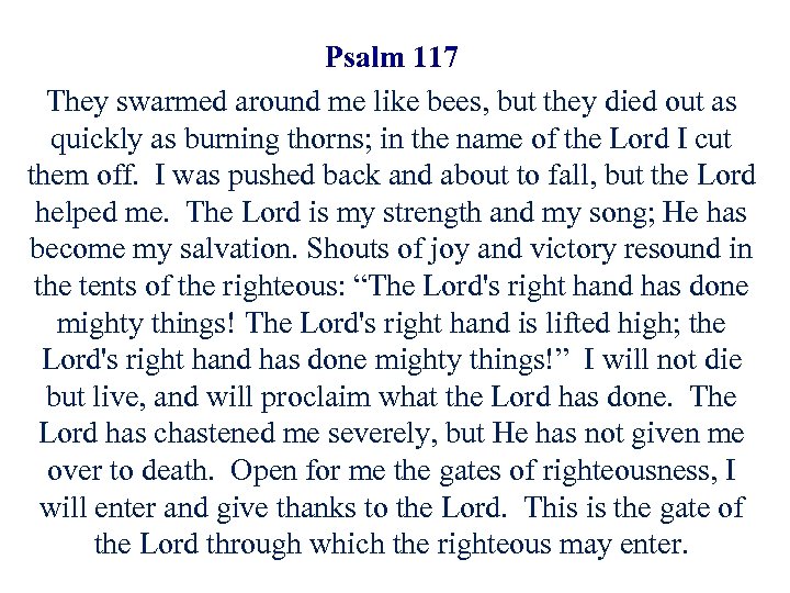 Psalm 117 They swarmed around me like bees, but they died out as quickly