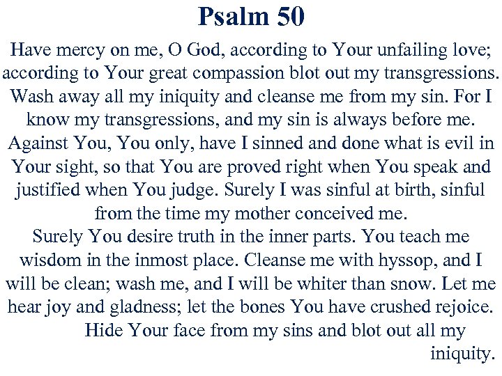 Psalm 50 Have mercy on me, O God, according to Your unfailing love; according