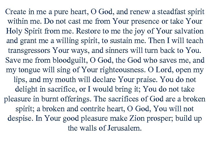 Create in me a pure heart, O God, and renew a steadfast spirit within