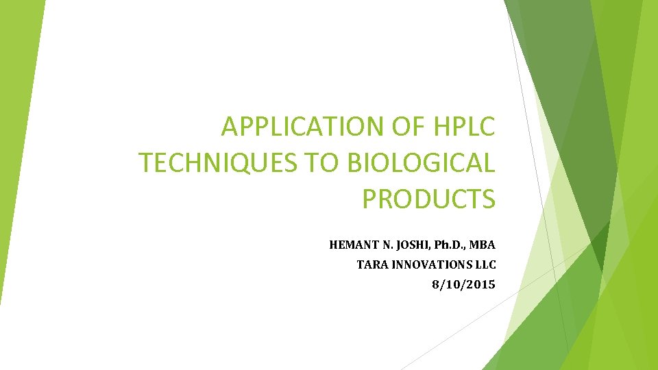 APPLICATION OF HPLC TECHNIQUES TO BIOLOGICAL PRODUCTS HEMANT N. JOSHI, Ph. D. , MBA