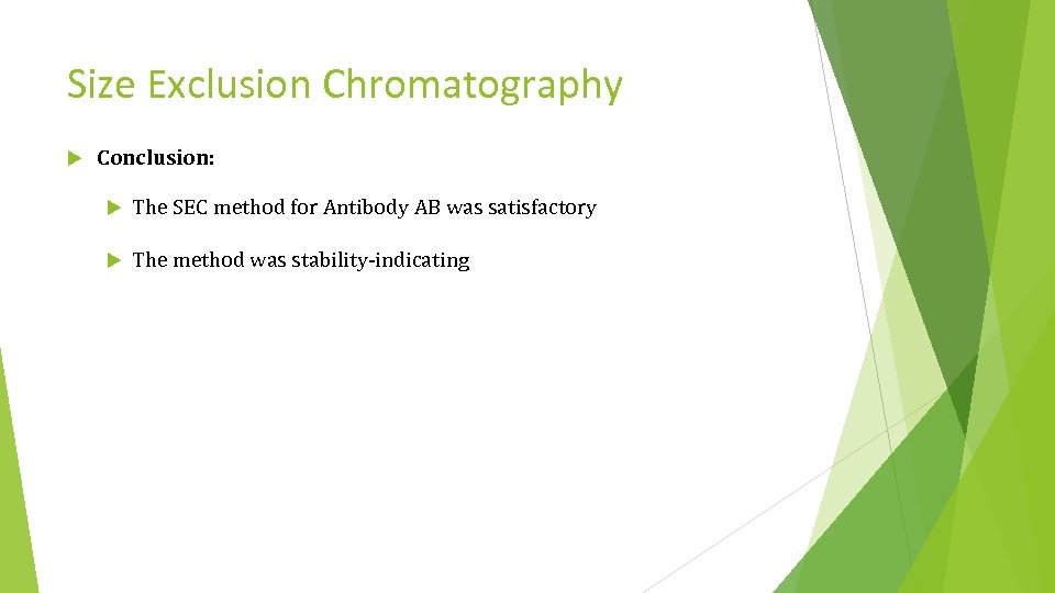 Size Exclusion Chromatography Conclusion: The SEC method for Antibody AB was satisfactory The method