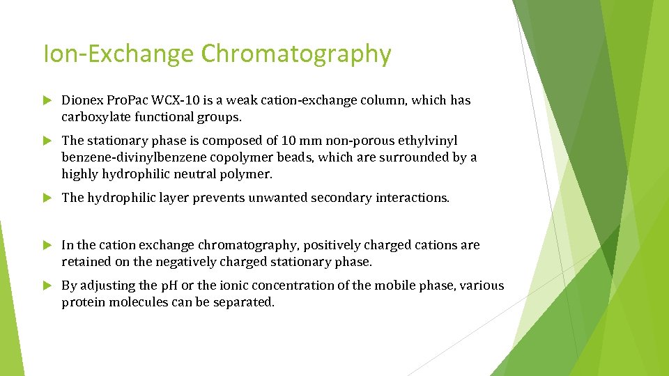 Ion-Exchange Chromatography Dionex Pro. Pac WCX-10 is a weak cation-exchange column, which has carboxylate