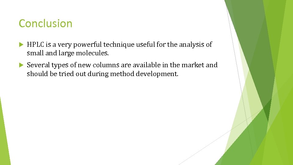 Conclusion HPLC is a very powerful technique useful for the analysis of small and