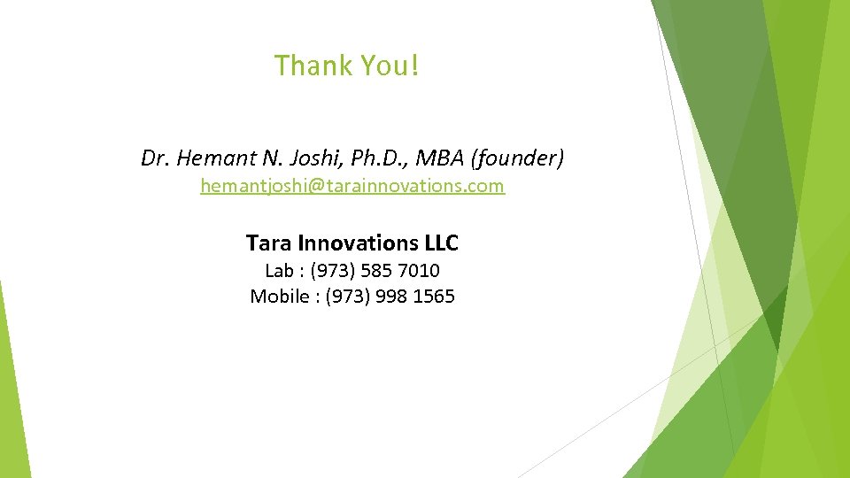 Thank You! Dr. Hemant N. Joshi, Ph. D. , MBA (founder) hemantjoshi@tarainnovations. com Tara