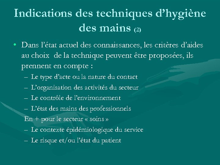 Indications des techniques d’hygiène des mains (2) • Dans l’état actuel des connaissances, les