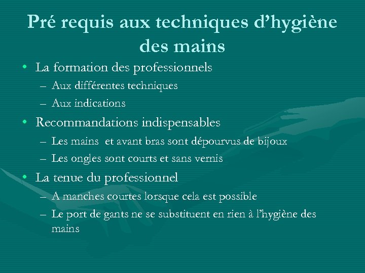 Pré requis aux techniques d’hygiène des mains • La formation des professionnels – Aux