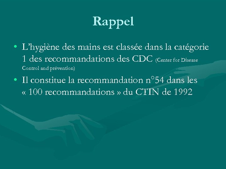 Rappel • L’hygiène des mains est classée dans la catégorie 1 des recommandations des