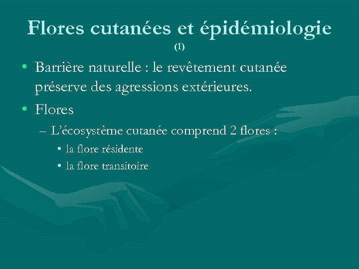 Flores cutanées et épidémiologie (1) • Barrière naturelle : le revêtement cutanée préserve des