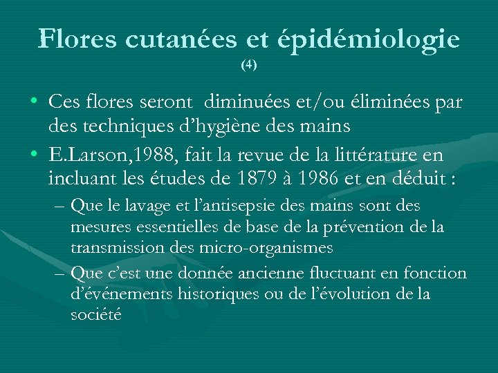 Flores cutanées et épidémiologie (4) • Ces flores seront diminuées et/ou éliminées par des