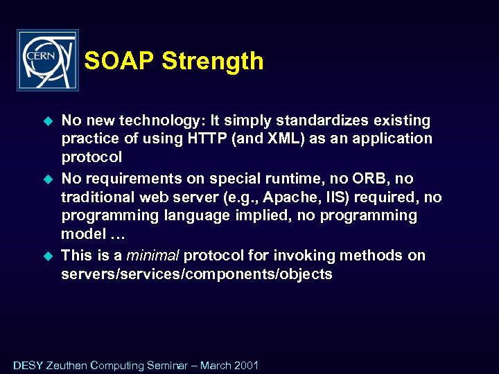 SOAP Strength u u u No new technology: It simply standardizes existing practice of