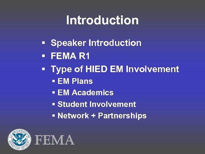 Introduction § Speaker Introduction § FEMA R 1 § Type of HIED EM Involvement