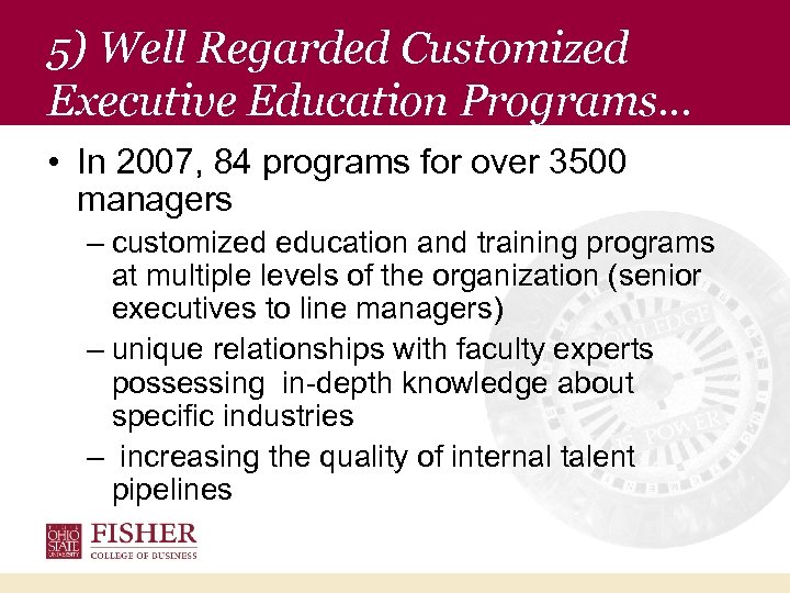 5) Well Regarded Customized Executive Education Programs… • In 2007, 84 programs for over