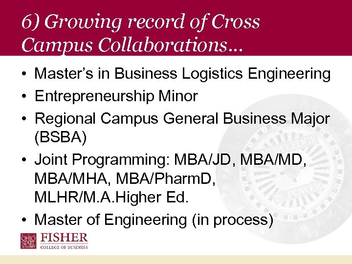 6) Growing record of Cross Campus Collaborations… • Master’s in Business Logistics Engineering •
