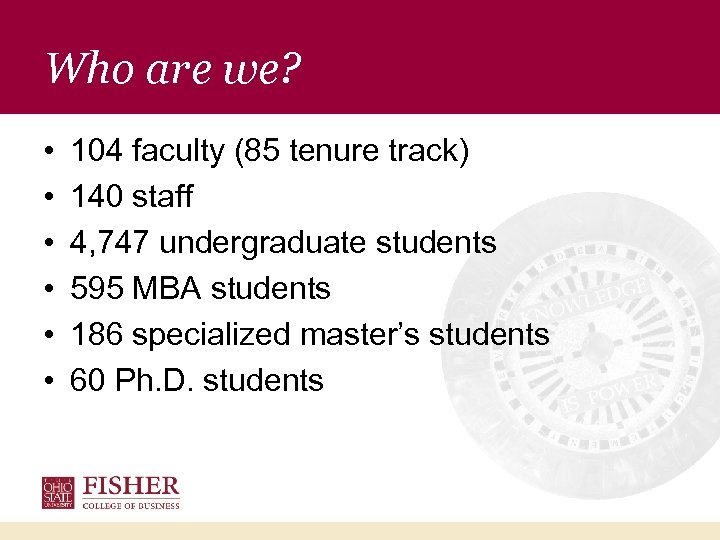 Who are we? • • • 104 faculty (85 tenure track) 140 staff 4,