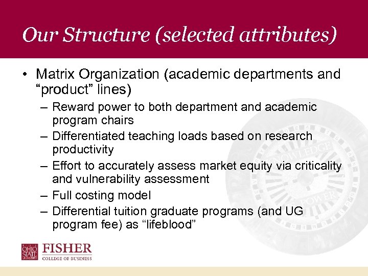 Our Structure (selected attributes) • Matrix Organization (academic departments and “product” lines) – Reward