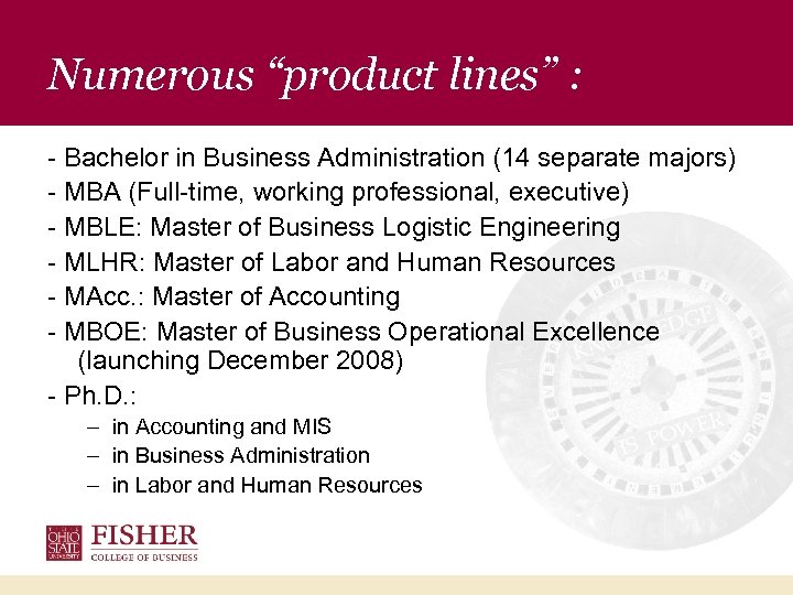 Numerous “product lines” : - Bachelor in Business Administration (14 separate majors) - MBA