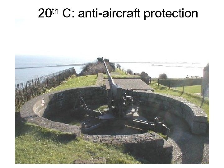 20 th C: anti-aircraft protection 