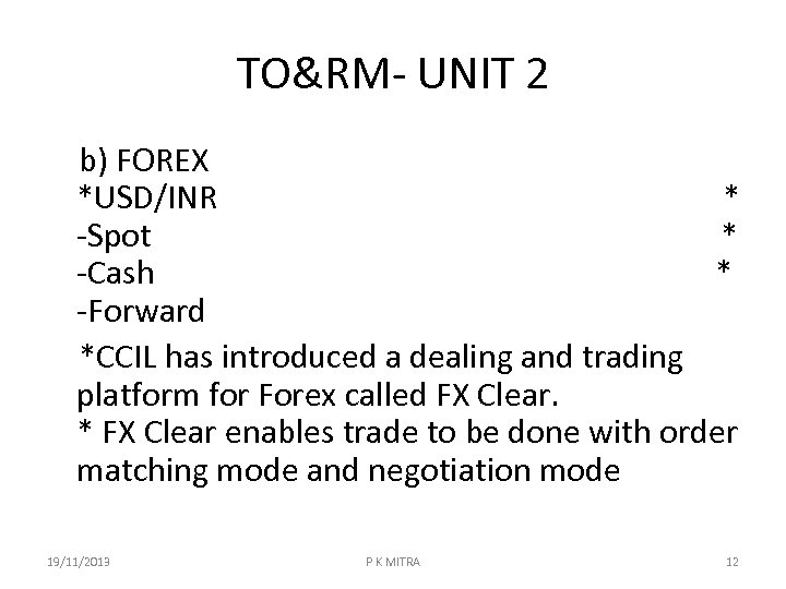 TO&RM- UNIT 2 b) FOREX *USD/INR * -Spot * -Cash * -Forward *CCIL has