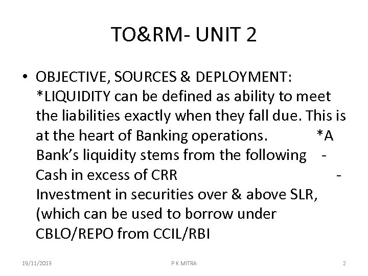 TO&RM- UNIT 2 • OBJECTIVE, SOURCES & DEPLOYMENT: *LIQUIDITY can be defined as ability