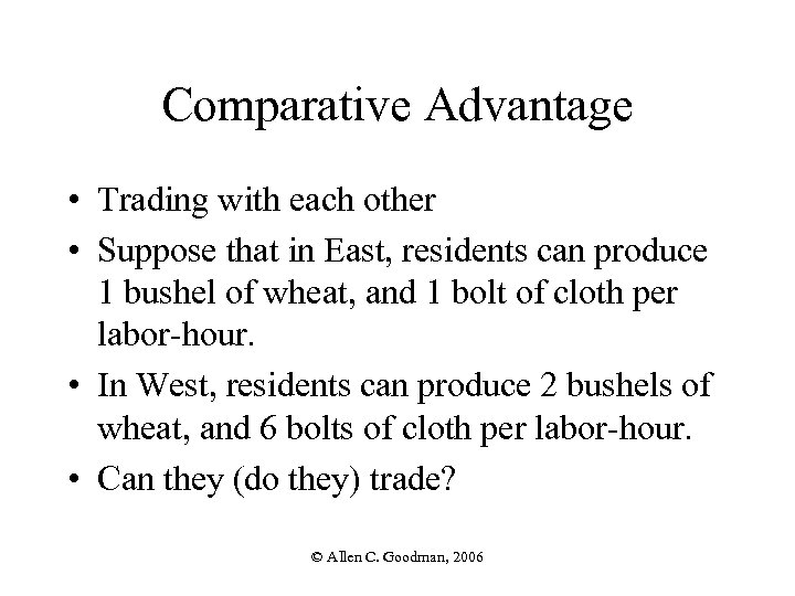 Comparative Advantage • Trading with each other • Suppose that in East, residents can