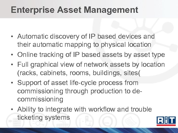 Enterprise Asset Management • Automatic discovery of IP based devices and their automatic mapping