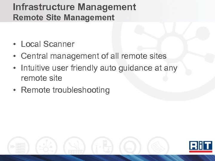 Infrastructure Management Remote Site Management • Local Scanner • Central management of all remote