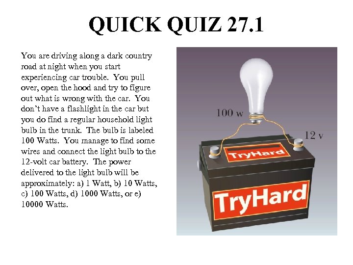 QUICK QUIZ 27. 1 You are driving along a dark country road at night