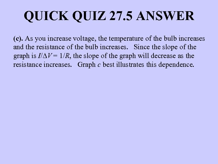 QUICK QUIZ 27. 5 ANSWER (c). As you increase voltage, the temperature of the