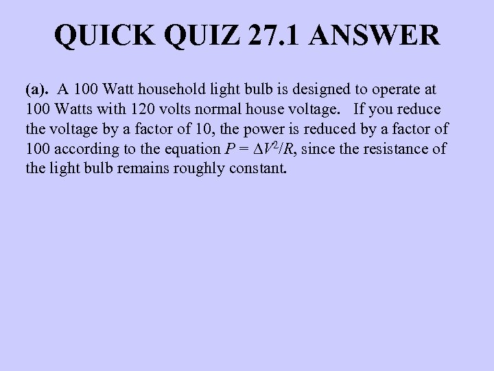 QUICK QUIZ 27. 1 ANSWER (a). A 100 Watt household light bulb is designed