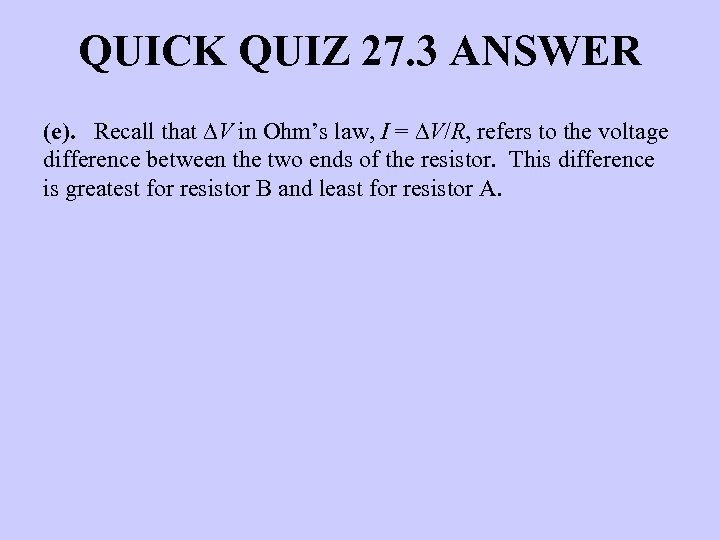 QUICK QUIZ 27. 3 ANSWER (e). Recall that DV in Ohm’s law, I =