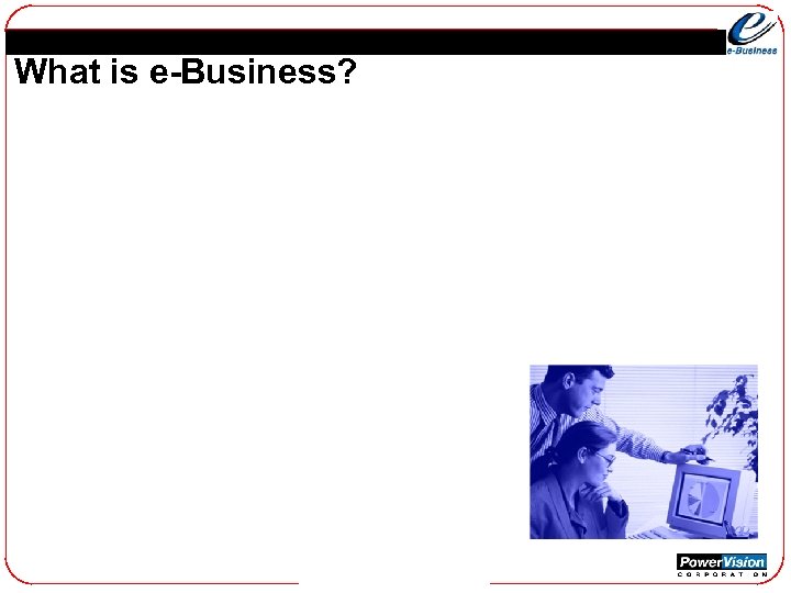 What is e-Business? 