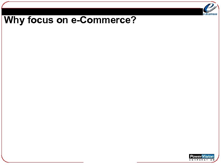 Why focus on e-Commerce? 