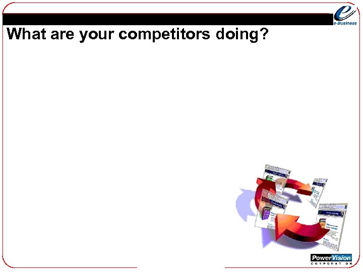 What are your competitors doing? 