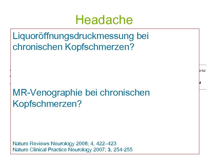 Headache Liquoröffnungsdruckmessung bei Prebubertal: 53% d. F. chronischen Kopfschmerzen? Pubertal: 79% d. F. MR-Venographie