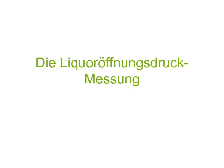 Die Liquoröffnungsdruck. Messung 