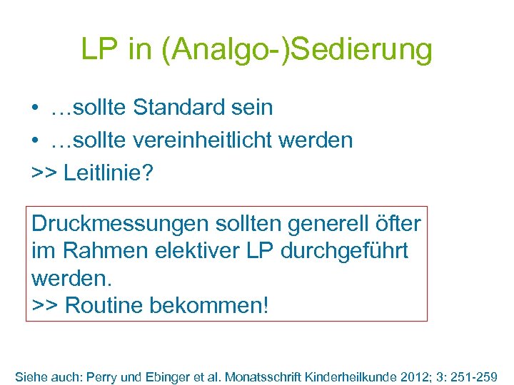 LP in (Analgo-)Sedierung • …sollte Standard sein • …sollte vereinheitlicht werden >> Leitlinie? Druckmessungen