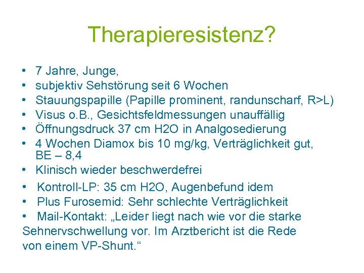 Therapieresistenz? • • • 7 Jahre, Junge, subjektiv Sehstörung seit 6 Wochen Stauungspapille (Papille