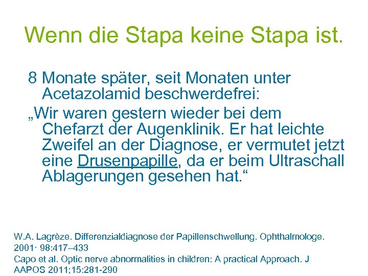 Wenn die Stapa keine Stapa ist. 8 Monate später, seit Monaten unter Acetazolamid beschwerdefrei: