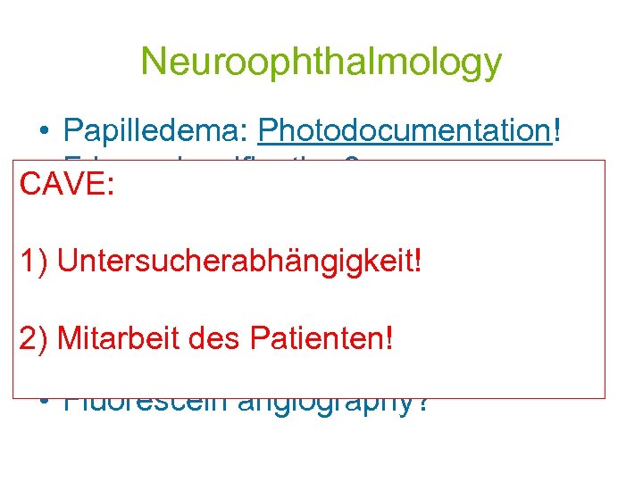 Neuroophthalmology • Papilledema: Photodocumentation! • Frisen classification? CAVE: • Visual field, how? • Optical