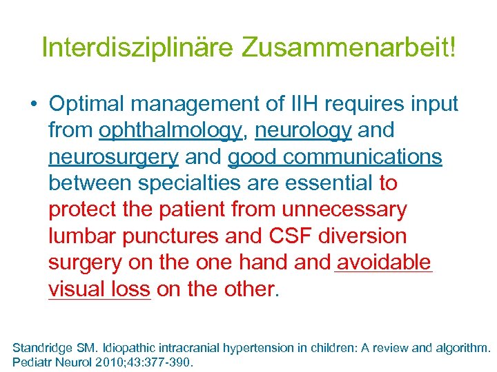 Interdisziplinäre Zusammenarbeit! • Optimal management of IIH requires input from ophthalmology, neurology and neurosurgery