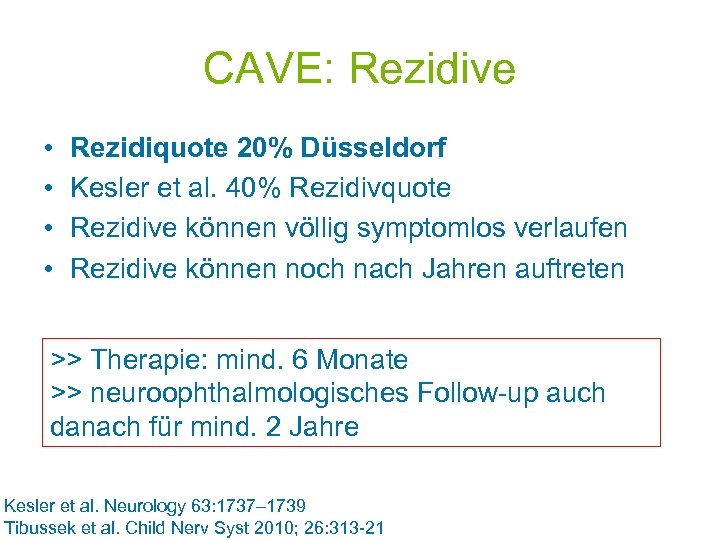CAVE: Rezidive • • Rezidiquote 20% Düsseldorf Kesler et al. 40% Rezidivquote Rezidive können