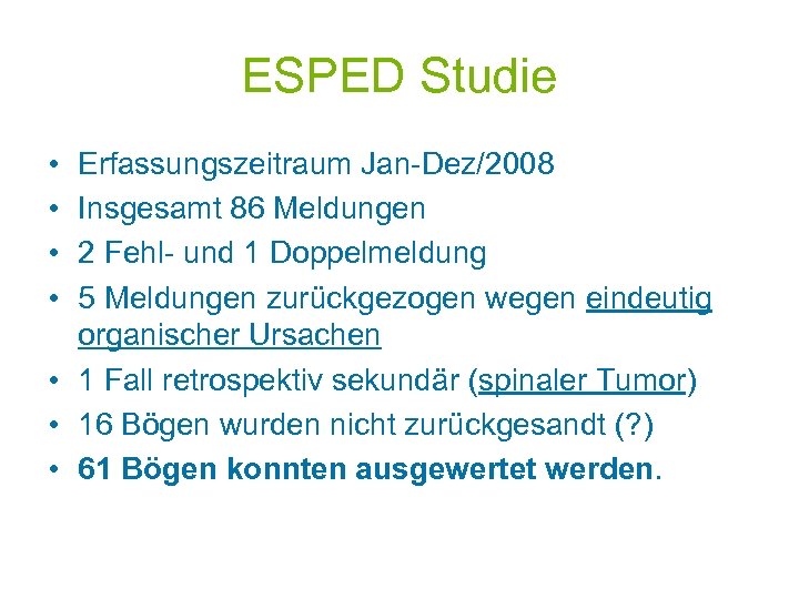 ESPED Studie • • Erfassungszeitraum Jan-Dez/2008 Insgesamt 86 Meldungen 2 Fehl- und 1 Doppelmeldung