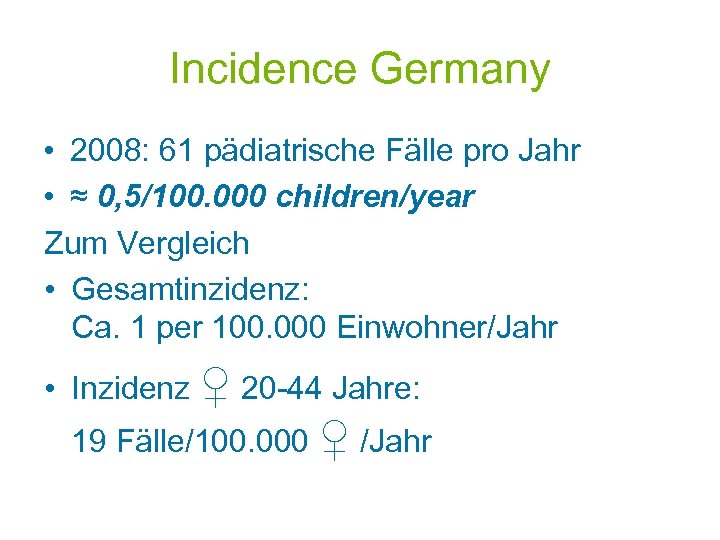 Incidence Germany • 2008: 61 pädiatrische Fälle pro Jahr • ≈ 0, 5/100. 000