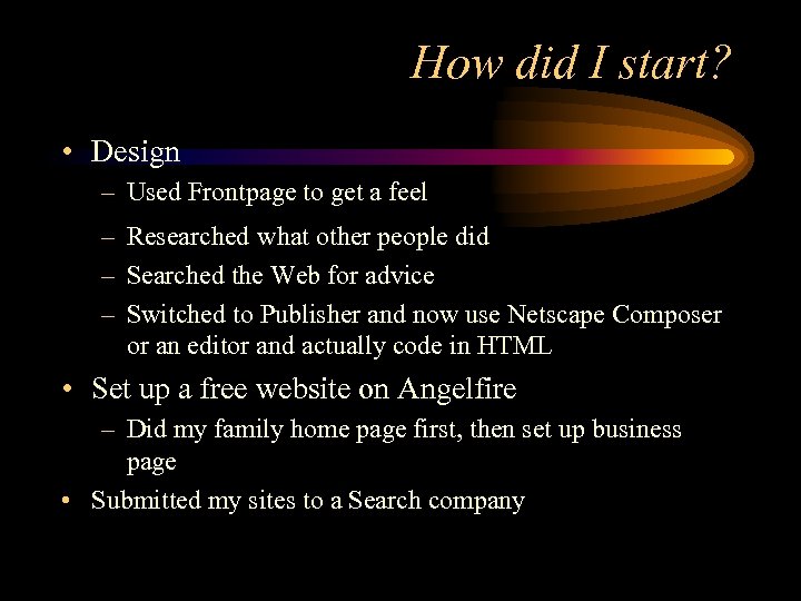 How did I start? • Design – Used Frontpage to get a feel –